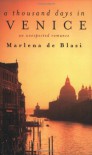 A Thousand Days In Venice: An Unexpected Romance - Marlena  de Blasi