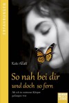 So nah bei dir und doch so fern: Als ich in meinem Körper gefangen war (German Edition) - Kate Allatt, Axel Plantiko