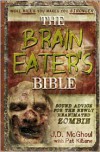 Brain Eaters Bible: Sound Advice for the Newly Reanimated Zombie - J.D. McGhoul, Pat Kilbane