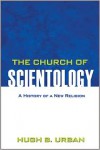 The Church of Scientology: A History of a New Religion - Hugh B. Urban