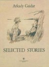 Selected Stories - Arkady Gaidar, Vladimir Galdyayev