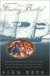 The Floating Brothel: The Extraordinary True Story of an Eighteenth-Century Ship and Its Cargo of Female Convicts - Siân Rees