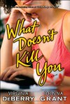 What Doesn't Kill You: A Novel - Virginia DeBerry;Donna Grant