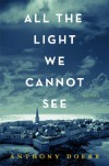 All the Light We Cannot See: A Novel - Anthony Doerr