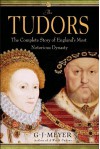 The Tudors: The Complete Story of England's Most Notorious Dynasty - G.J. Meyer