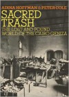 Sacred Trash: The Lost and Found World of the Cairo Geniza - Peter Cole, Adina Hoffman