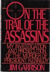 On the Trail of the Assassins: My Investigation & Prosecution of the Murder of President Kennedy - Jim Garrison