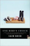 One Bird's Choice: A Year in the Life of an Overeducated, Underemployed Twenty-Something Who Moves Back Home - Iain Reid