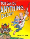 You Can Do Anything, Daddy - Michael Rex