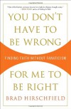 You Don't Have to Be Wrong for Me to Be Right: Finding Faith Without Fanaticism - Brad Hirschfield