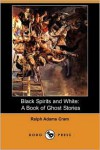 Black Spirits And White - Ralph Adams Cram