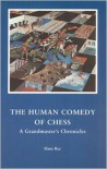 The Human Comedy of Chess: A Grandmaster's Chronicles - Hans Ree