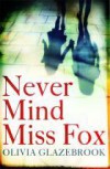 Never Mind Miss Fox - Olivia Glazebrook