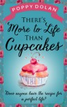 There's More to Life Than Cupcakes - Poppy Dolan