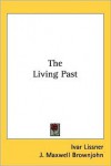 The Living Past - Ivar Lissner, J. Maxwell Brownjohn