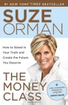 The Money Class: How to Stand in Your Truth and Create the Future You Deserve - Suze Orman