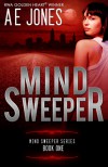 Mind Sweeper (Mind Sweeper Series Book One) - A.E.  Jones