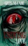 The Undying Love - Greg McCabe