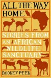 All the Way Home: Stories from an African Wildlife Sanctuary - Bookey Peek