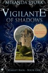Vigilante of Shadows (Novel 1 of The Scarlet Rain Series) - Miranda Stork