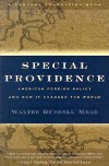 Special Providence: American Foreign Policy and How It Changed the World - Walter Russell Mead, Richard C. Leone