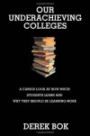 Our Underachieving Colleges: A Candid Look at How Much Students Learn and Why They Should Be Learning More (New Edition) - Derek Bok