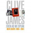 Even As We Speak - Clive James