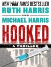 HOOKED, A Thriller - Ruth  Harris, Michael Harris