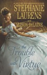 The Trouble with Virtue: A Comfortable Wife/A Lady By Day - Stephanie Laurens, Alison DeLaine