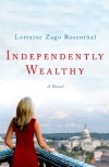 Independently Wealthy: A Novel - Lorraine Zago Rosenthal