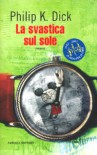 La svastica sul sole - Carlo Pagetti, Philip K. Dick, Maurizio Nati, Luigi Bruti Liberati