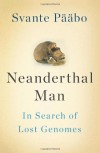 Neanderthal Man: In Search of Lost Genomes - Svante Pääbo
