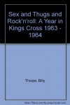 Sex And Thugs And Rock 'N' Roll: A Year In Kings Cross, 1963 1964 - Billy Thorpe