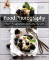 Food Photography: From Snapshots to Great Shots - Nicole S. Young