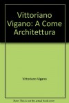 Vittoriano Viganò. A come architettura. Ediz. italiana e inglese - 