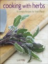 Cooking with Herbs: 50 Simple Recipes for Fresh Flavor - Lynn Alley