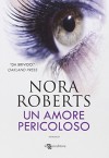 Un amore pericoloso - Nora Roberts