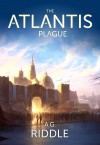 The Atlantis Plague - A.G. Riddle