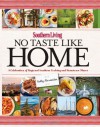 Southern Living No Taste Like Home: A Celebration of Regional Southern Cooking and Hometown Flavor - Kelly Alexander
