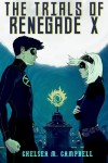 The Trials of Renegade X  - Chelsea M. Campbell