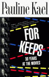 For Keeps: 30 Years at the Movies - Pauline Kael