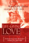 Life-Giving Love: Embracing God's Beautiful Design for Marriage - Kimberly Hahn, Scott Hahn