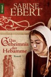 Das Geheimnis der Hebamme  - Sabine Ebert