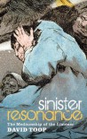 Sinister Resonance: The Mediumship of the Listener - David Toop