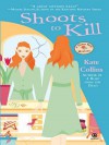 Shoots to Kill  - Kate Collins