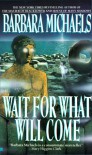 Wait for What Will Come - Barbara Michaels