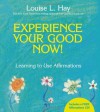 Experience Your Good Now!: Learning to Use Affirmations - Louise L. Hay