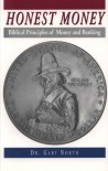 Honest Money: Biblical Principles of Money and Banking (Biblical Blueprint Series, #5) - Gary North