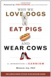 Why We Love Dogs, Eat Pigs, and Wear Cows: An Introduction to Carnism - Melanie Joy PhD