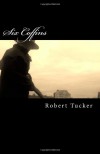 Six Coffins - Robert  Tucker